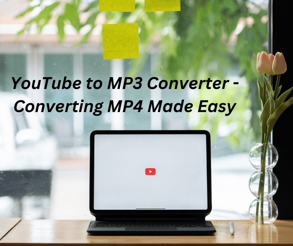 YouTube to MP3 Converter - Converting MP4 Made Easy